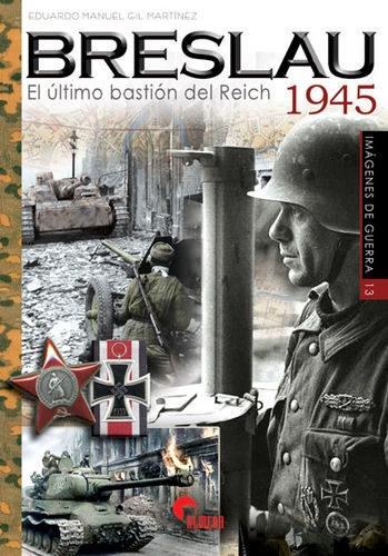 Breslau. El último bastión del Reich 1945. 