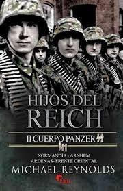 Hijos del Tercer Reich. El II cuerpo Panzer SS en Normandía, Arnhem, Las Ardenas y el frente oriental. 