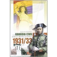 La Guardia Civil ante el bienio azañista 1931/33