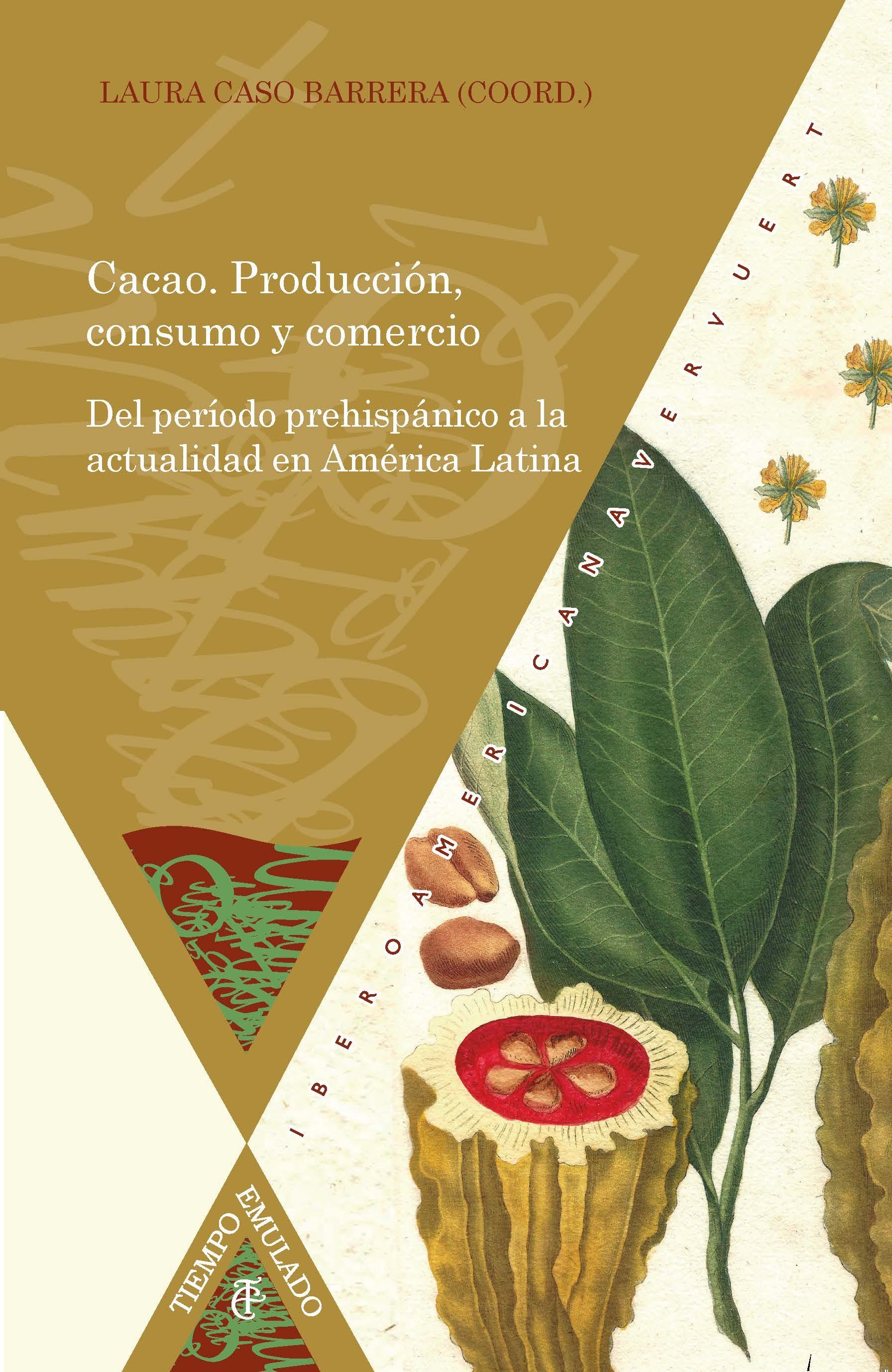 Cacao. Producción, consumo y comercio " Del período prehispánico a la actualidad en América Latina". 
