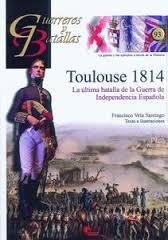 Guerreros y batallas, 93: Toulouse 1814. La última batalla de la Guerra de Independencia Española. 