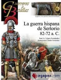 La guerra hispana de Sertorio 82-72 a.C. "Guerreros y batallas". 