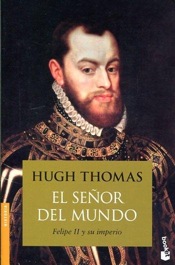El señor del mundo. Felipe II y su Imperio.