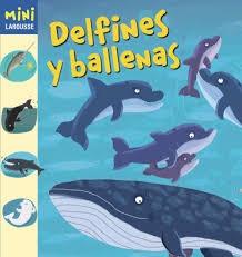 Mini Larousse: Delfines y ballenas.
