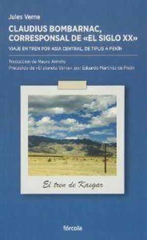 Claudius Bombarnac, corresponsal de El Siglo XX "Viaje en tren por Asia central, de Tiflis a Pekín"