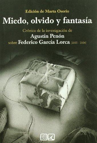 Miedo, olvido y fantasia. Crónica de la investigación de Agustín Penón sobre Federico García Lorca "(1955-1956)"