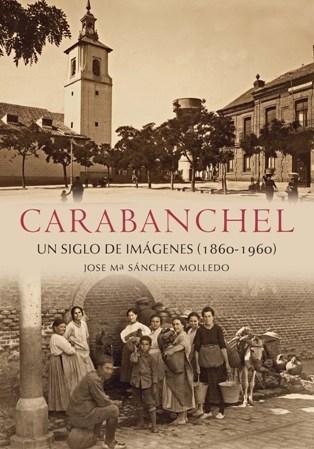 Carabanchel, un siglo de imágenes (1860-1960).