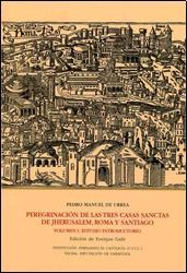 Peregrinación de las tres casas sanctas de Jherusalem, Roma y Santiago (2 Vols.) "I : Estudio introductorio / II : Edición crítica anotada". 