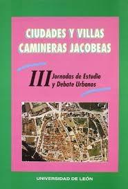 Ciudades y villas camineras jacobeas "III Jornadas de Estudio y Debate Urbanos". 