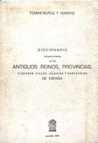 Diccionario bibliográfico-histórico de los Antiguos Reinos, Provincias, Ciudades, Villas, Iglesias... "...y Santuarios de España". 