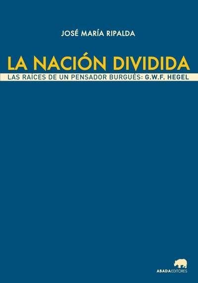 La nación dividida "Las raices de un pensador burgué: G.W.F Hegel"