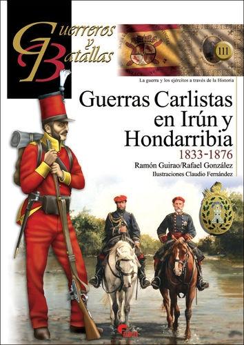 Guerras carlistas en Irún y Hondarribia 1833-1876 "Guerreros y batallas". 