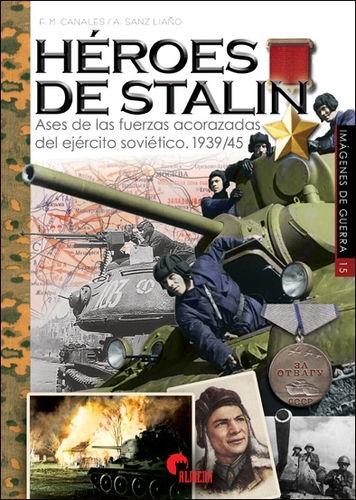 Héroes de Stalin. Ases de las fuerzas acorazadas del ejército soviético. 1939/45. 