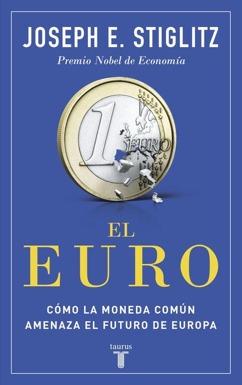 El euro "Cómo la moneda común amenaza el futuro de Europa".