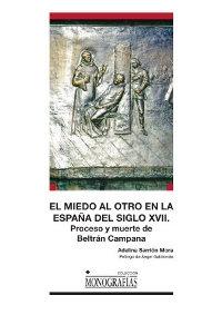 El miedo al otro en la España del siglo XVII. Proceso y muerte de Beltrán Campana. 