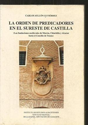 La Orden de predicadores en el sureste de Castilla "(Las fundaciones medievales de Murcia, Chinchilla y Alcaraz.hasta el Concilio de Trento)". 