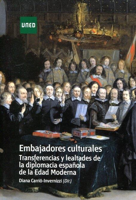 Embajadores culturales. Transferencias y lealtades de la diplomacia española de la edad moderna . 