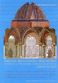 Omeyas, Bizantinos y Mozárabes. En torno a la "Prehistoria fabulosa de España" de Ahmad Al-Razi. 