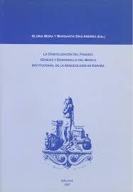 La cristalización del pasado: Génesis y desarrollo del marco institucional de la Arqueología en España