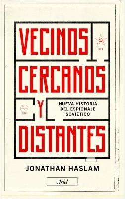 Vecinos, cercanos y distantes. Nueva historia del espionaje soviético. 