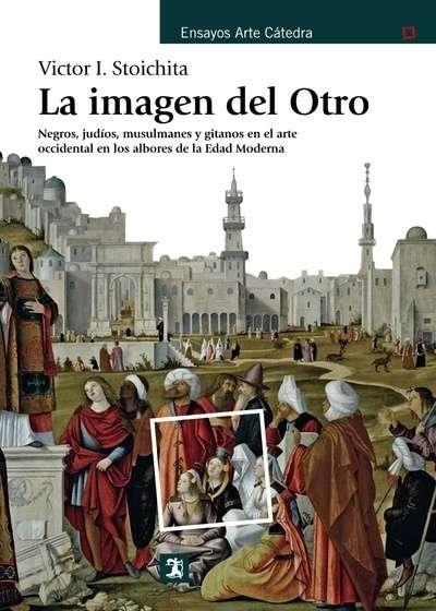 La imagen del Otro "Negros, judíos, musulmanes y gitanos en el arte occidental en los albores de la Edad Moderna"