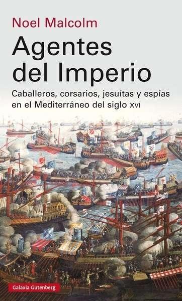 Agentes del Imperio "Caballeros, corsarios, jesuítas y espias en el Mediterráneo del siglo XVI"