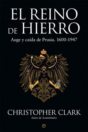 El reino de Hierro. Auge y caída de Prusia. 1600-1947.