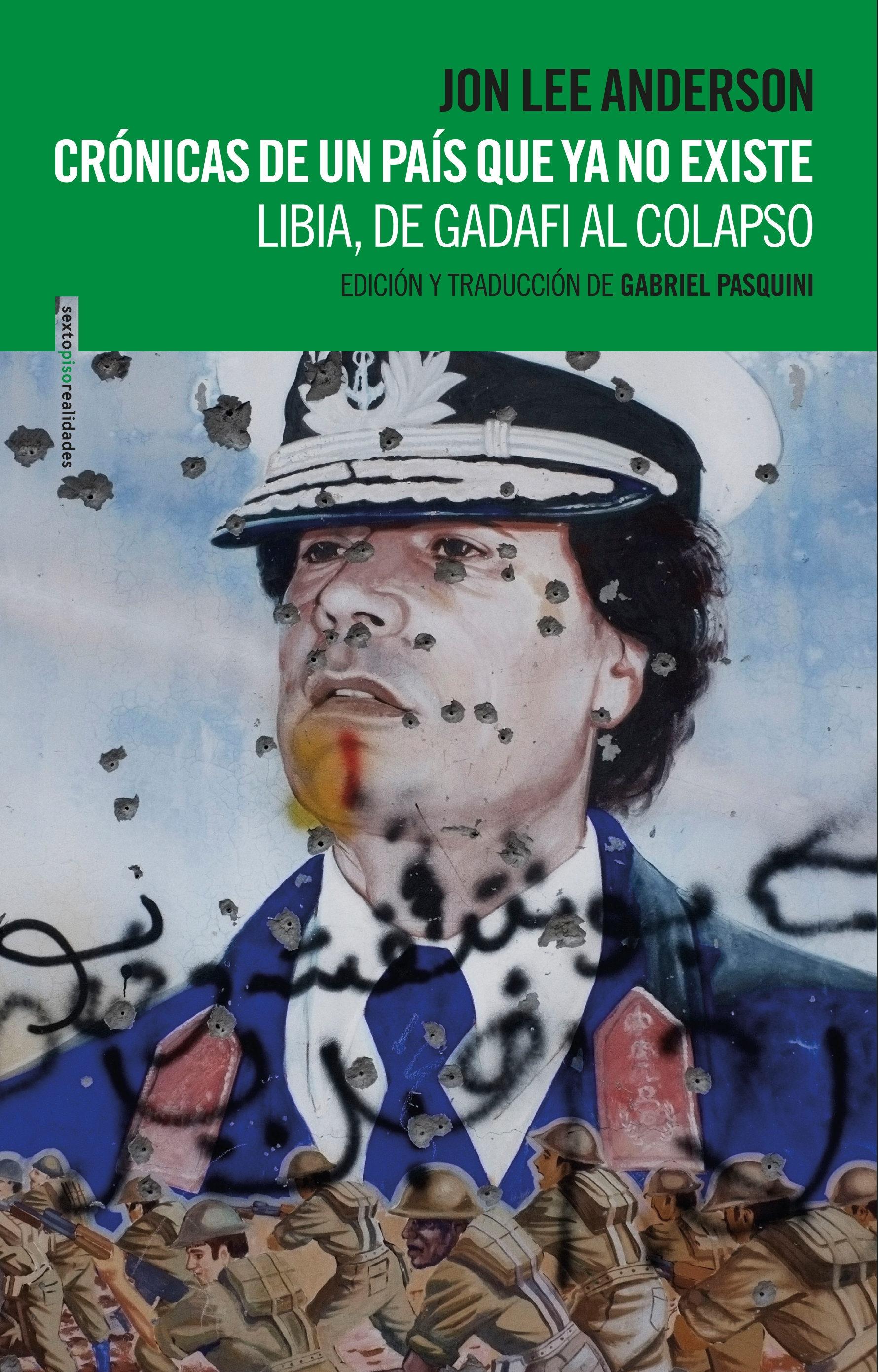 Crónicas de un país que ya no existe "Libia, de Gadafi al colapso". 