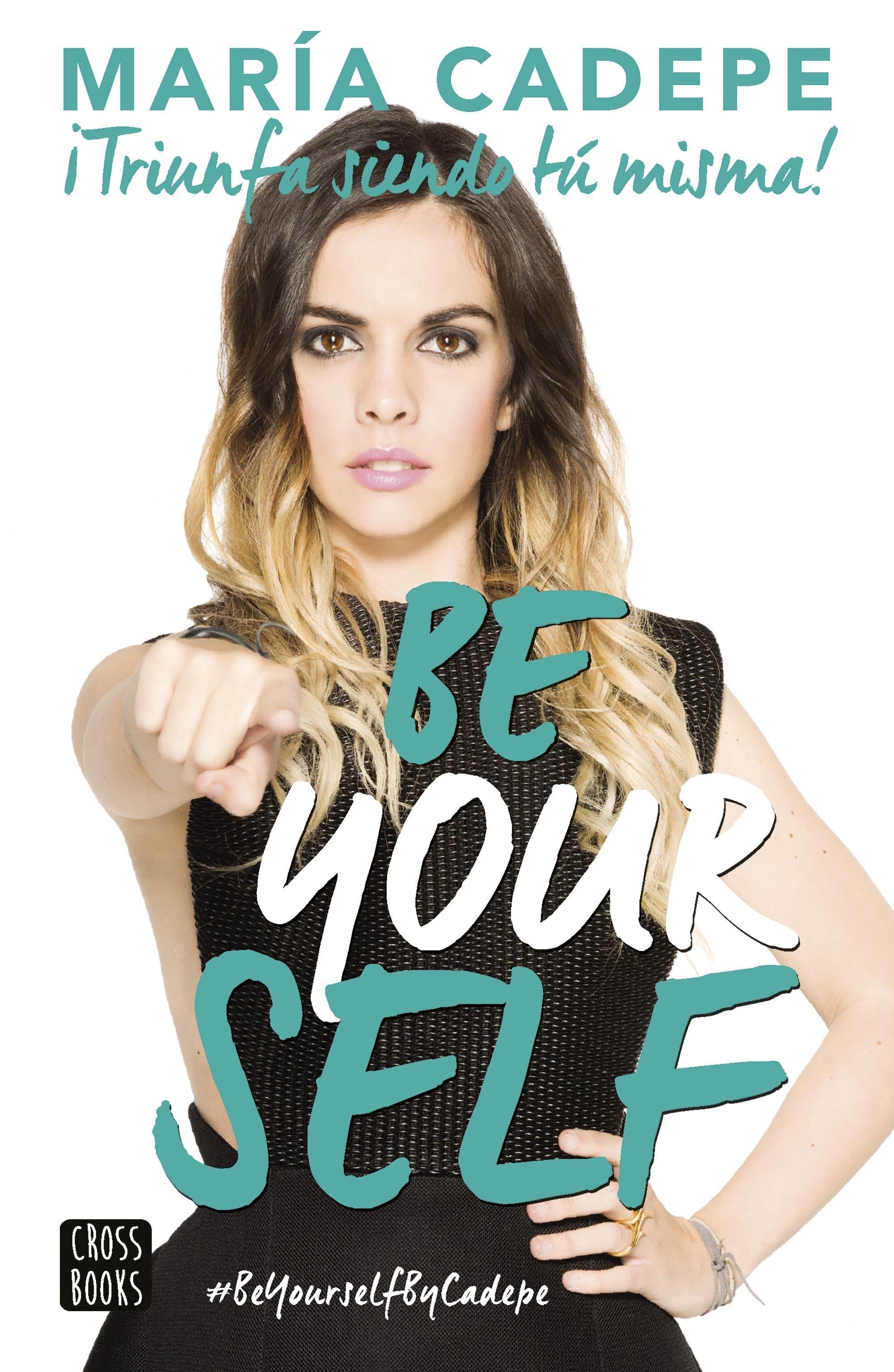 Be Yourself : ¡Triunfa siendo tú misma!.