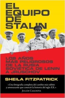 El equipo de Stalin "Los años más peligrosos de la Rusia Soviética, de Lenin a Jrushchov"