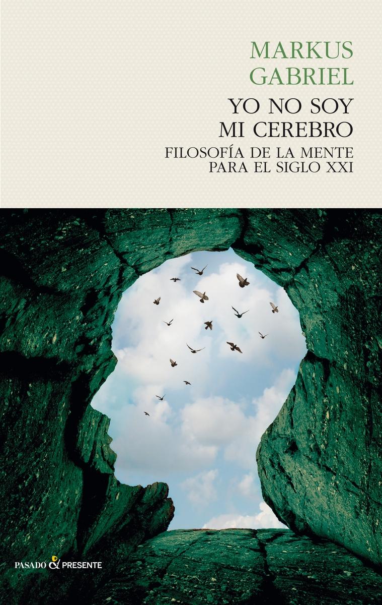 Yo no soy mi cerebro. Filosofía de la mente para el siglo XXI.