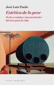 Estética de lo peor. De las ventajas e inconvenientes del arte para la vida.