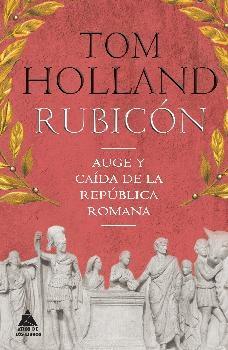Rubicón. Auge y caída de la República Romana.