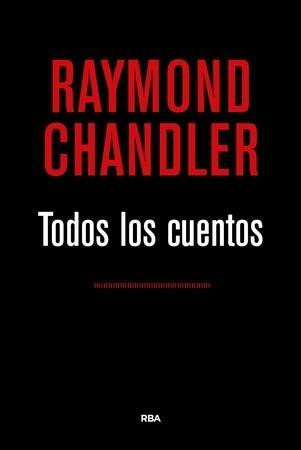 Todos los cuentos "(Raymond Chandler)". 