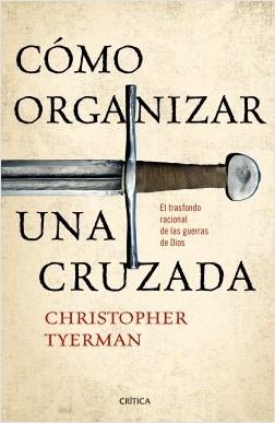 Cómo organizar una Cruzada "El trasfondo racional de las guerras de Dios"