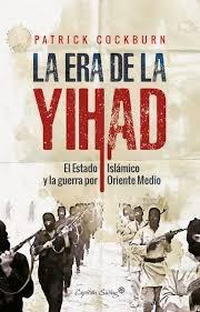 La era de la yihad "El Estado Islámico y la guerra por oriente próximo". 