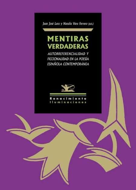 Mentiras verdaderas. Autorreferencialidad y ficcionalidad en la poesía española contemporánea 