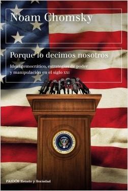 Porque lo decimos nosotros "Ideal democrático, estrategias de poder y manipulación en el siglo XXI". 