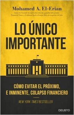 Lo único importante. Cómo evitar el próximo, e inminente, colapso financiero. 