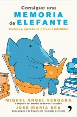 Consigue una memoria de elefante "Técnicas, ejercicios y trucos infalibles"