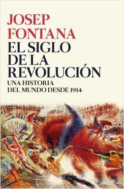 El siglo de la revolución. Una historia del mundo de 1914 a 2017. 