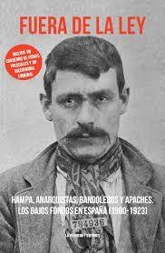 Fuera de la ley - Vol. 1: Hampa, anarquistas, bandoleros y apaches "Los bajos fondos en España (1900-1923)". 