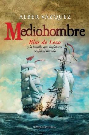 Mediohombre "Blas de Lezo y la batalla que Inglaterra ocultó al mundo". 