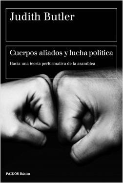 Cuerpos aliados y lucha política "Hacia una teoría performativa de la asamblea". 