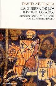La guerra de los doscientos años "Aragón, Anjou y la lucha por el Mediterráneo"