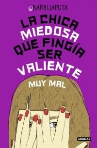 La chica miedosa que fingía ser valiente muy mal.