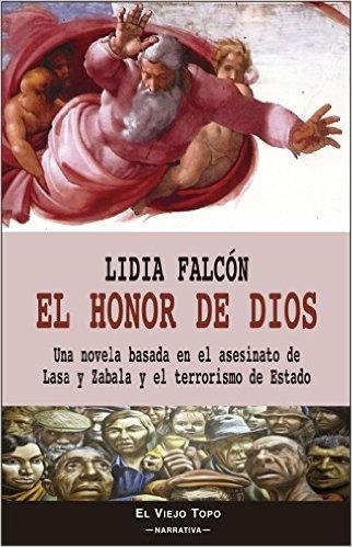El honor de Dios: Una novela basada en el asesinato de Lasa y Zabala y el terrorismo de Estado. 