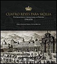 Cuatro Reyes para Sicilia. Proclamaciones y coronaciones en Palermo, 1700-1735.