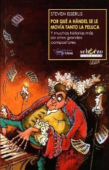 Por qué a Haendel se le movía tanto la peluca. Y muchas historias más de otros grandes compositores.