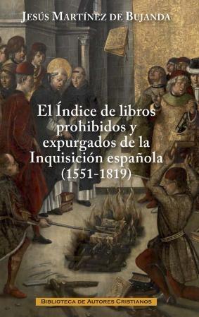 El Índice de libros prohibidos y expurgados de la Inquisición Española (1551-1819) "Evolución y contenido"
